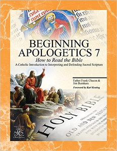 Beginning Apologetics 7: How to Read the Bible by Fr. Frank Chacon and Jim Burnham - Catholic Apologetics, 40 pp. Beginning Apologetics 7: How to Read the Bible by Fr. Frank Chacon and Jim Burnham - Catholic Apologetics, 40 pp.