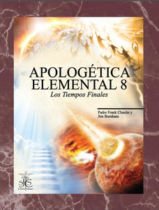 Apologetica Elemental 8: Los Tiempos Finales Apologetica Elemental 8: Los Tiempos Finales