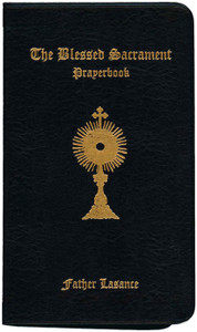 The Blessed Sacrament Prayerbook by Father Lasance The Blessed Sacrament Prayerbook by Father Lasance