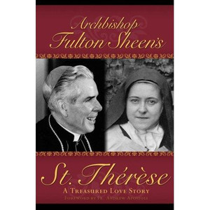 St. Therese, A Treasured Love Story by Archbishop Fulton Sheen St. Therese, A Treasured Love Story by Archbishop Fulton Sheen
