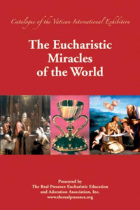 The Eucharistic Miracles of the World By The Real Presence Eucharistic Education The Eucharistic Miracles of the World By The Real Presence Eucharistic Education