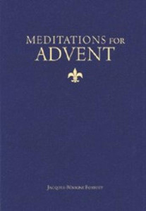 Meditations for Advent by Bishop Jacques Benigne Bossuet Meditations for Advent by Bishop Jacques Benigne Bossuet