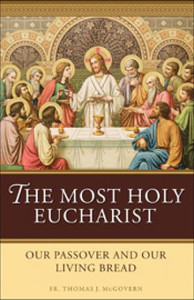 The Most Holy Eucharist: Our Passover and Our Living Bread by Fr. Thomas J. McGovern The Most Holy Eucharist: Our Passover and Our Living Bread by Fr. Thomas J. McGovern