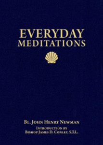 Everyday Meditations by John Henry Newman Everyday Meditations by John Henry Newman