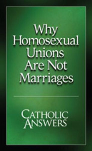 Why Homosexual Unions Are Not Marriages Why Homosexual Unions Are Not Marriages