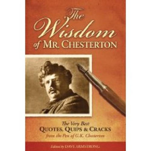 The Wisdom of Mr. Chesterton by Dave Armstrong The Wisdom of Mr. Chesterton by Dave Armstrong