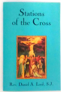 Stations of the Cross by Rev. Daniel A. Lord Stations of the Cross by Rev. Daniel A. Lord