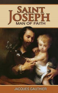 Saint Joseph: Man of Faith by Jacques Gauthier Saint Joseph: Man of Faith by Jacques Gauthier