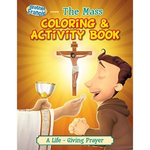 The Mass: A Brother Francis Coloring & Activity Book The Mass: A Brother Francis Coloring & Activity Book