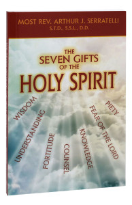 The Seven Gifts of The Holy Spirit by Rev. Arthur J. Serratelli 930/04 The Seven Gifts of The Holy Spirit by Rev. Arthur J. Serratelli 930/04