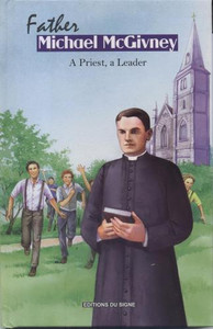 Father Michael McGivney: A Priest, A Leader Father Michael McGivney: A Priest, A Leader