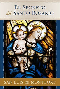 El Secreto del Santo Rosario San Luis De Montfort El Secreto del Santo Rosario San Luis De Montfort