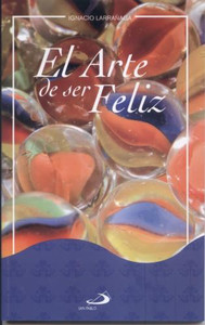 EL ARTE DE SER FELIZ, IGNACIO LARRANAGA EL ARTE DE SER FELIZ, IGNACIO LARRANAGA