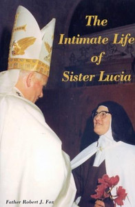 The Intimate Life of Sister Lucia by Fr. Robert J. Fox - Catholic Book, Paperback, 338 pp. The Intimate Life of Sister Lucia by Fr. Robert J. Fox - Catholic Book, Paperback, 338 pp.