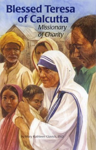 Blessed Teresa of Calcutta, Missionary of Charity by Kathleen Glavich - Lives of Saints, Paperback, 132 pp. Blessed Teresa of Calcutta, Missionary of Charity by Kathleen Glavich - Lives of Saints, Paperback, 132 pp.