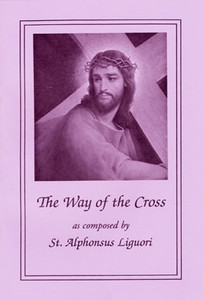 The Way of the Cross Large Print as composed by St. Alphonsus Liguori The Way of the Cross Large Print as composed by St. Alphonsus Liguori