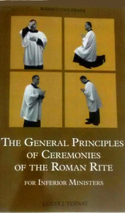 The General Principles of Ceremonies of the Roman Rite by Louis J. Tofari The General Principles of Ceremonies of the Roman Rite by Louis J. Tofari