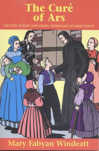 The Cure of Ars by Mary Fabyan Windeatt The Cure of Ars by Mary Fabyan Windeatt