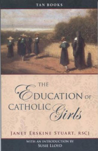 The Education of Catholic Girls by Janet Stuart The Education of Catholic Girls by Janet Stuart
