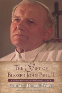 The Gift of Blessed John Paul II by Cardinal Donald Wuerl The Gift of Blessed John Paul II by Cardinal Donald Wuerl