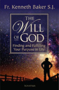 The Will of God: Finding and Fulfilling Your Purpose in Life by Fr. Kenneth Baker The Will of God: Finding and Fulfilling Your Purpose in Life by Fr. Kenneth Baker