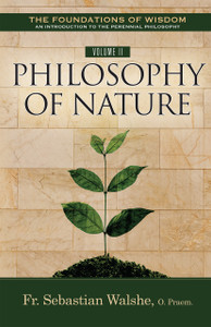 The Foundations of Wisdom Volume 2: Nature (Textbook) by Fr. Sebastian Walshe, OPraem The Foundations of Wisdom Volume 2: Nature (Textbook) by Fr. Sebastian Walshe, OPraem