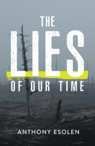 The Lies of Our Time By Anthony Esolen The Lies of Our Time By Anthony Esolen