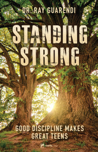 Standing Strong - Good Discipline Makes Great Teens by Dr. Ray Guarendi Standing Strong - Good Discipline Makes Great Teens by Dr. Ray Guarendi