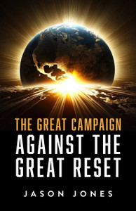 The Great Campaign Against the Great Reset by Jason Jones