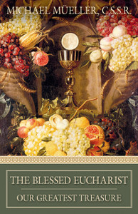 The Blessed Eucharist: Our Greatest Treasure The Blessed Eucharist: Our Greatest Treasure
