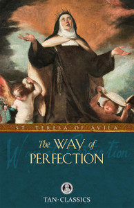 The Way of Perfection Author: St. Teresa of Avila