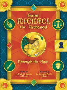Saint Michael the Archangel Through the Ages by  Fr. Peregrine Fletcher, O.Praem, Fr. Frederick Schmit, O.Praem.