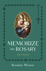 Memorize the Rosary in Latin By Brendan Weston