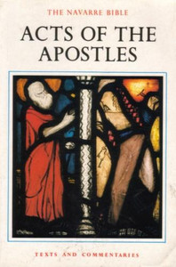 The Navarre Bible Texts and Commentaries - The Acts of the Apostles The Navarre Bible Texts and Commentaries - The Acts of the Apostles