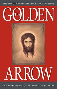 The Golden Arrow: The Revelations of Sr. Mary of St. Peter by Sr. Mary of St. Peter