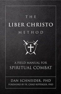 The Liber Christo Method: A Field Manual for Spiritual Combat by Dan Schneider, PhD