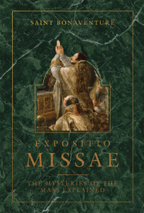 Expositio Missae: The Mysteries of the Mass Explained by Saint Bonaventure