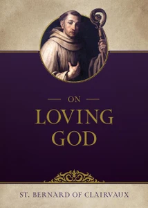 On Loving God by St. Bernard of Clairvaux