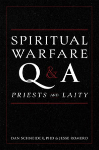 Spiritual Warfare Q and A: For Priests and Laity by Dan Schneider and Jesse Romero