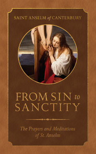From Sin to Sanctity: The Prayers and Meditations of St. Anselm by Saint Anselm