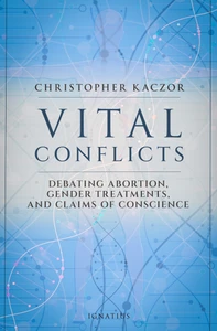 Vital Conflicts: Debating Abortion, Gender Treatments, and Claims of Conscience