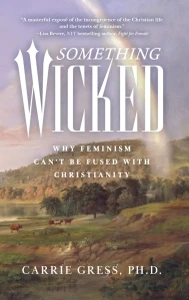 Something Wicked: Why Feminism Can't Be Fused with Christianity