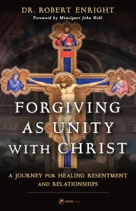 Forgiving as Unity with Christ: A Journey for Healing Resentment and Relationships