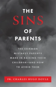 The Sins of Parents: The Common Mistakes Parents Make in Raising Their Children - and How to Avoid Them