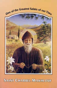Saint Charbel Makhlouf: One of the Greatest Saints of Our Times Saint Charbel Makhlouf: One of the Greatest Saints of Our Times
