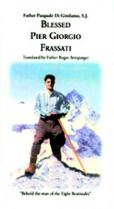Blessed Pier Giorgio Frassati by Fr. Pasquale di Girolamo, S.J. Blessed Pier Giorgio Frassati by Fr. Pasquale di Girolamo, S.J.