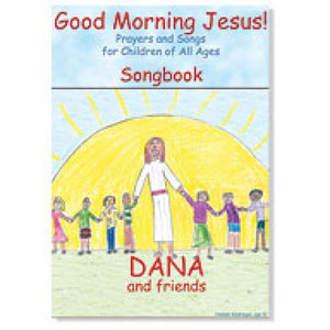Good Morning Jesus! - Prayers and Songs for Children of All Ages Music CD by Dana Good Morning Jesus! - Prayers and Songs for Children of All Ages Music CD by Dana