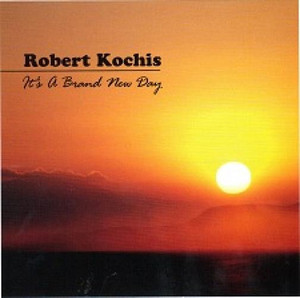 Robert Kochis Its A Brand New Day Robert Kochis Its A Brand New Day