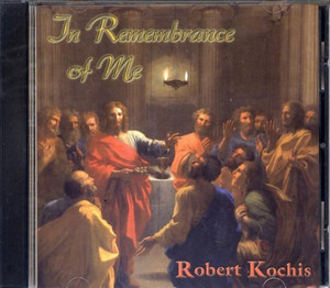 Robert Kochis: In Remembrance of Me CD Robert Kochis: In Remembrance of Me CD