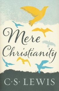 Mere Christianity, By C.S. Lewis Mere Christianity, By C.S. Lewis